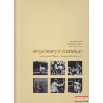    Mészáros Gyula, Mészáros Tamás szerk. - Magyarországi művésztelepek/Hungarian Artist Colonies/Ungarische Künstlerkolonies