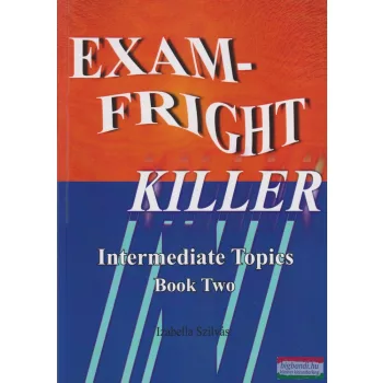   Szilvás Izabella - Exam-Fright Killer - Intermediate Topics Book Two 