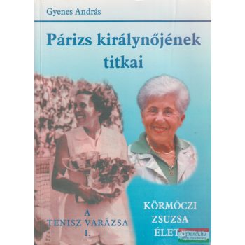   Gyenes András - Párizs királynőjének titkai - A tenisz varázsa I.