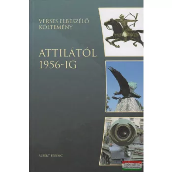   Albert Ferenc - Attilától 1956-ig - Verses elbeszélő költemény