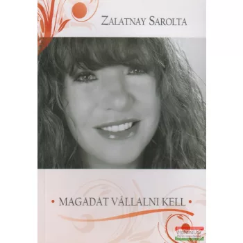 Zalatnay Sarolta - Magadat vállalni kell