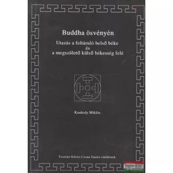   Konkoly Miklós - Buddha ​ösvényén - Utazás a feltáruló belső béke és a megszülető külső békesség felé