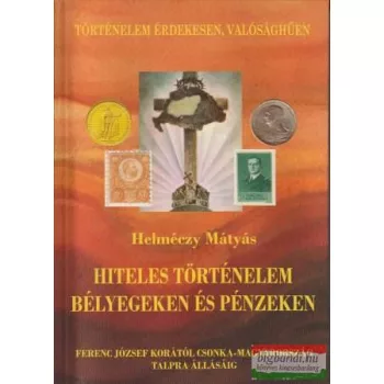  Helméczy Mátyás - Hiteles történelem bélyegeken és pénzeken