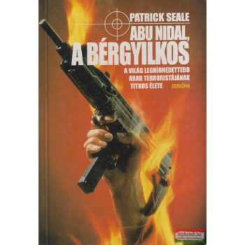 Patrick Seale - Abu Nidal, a bérgyilkos