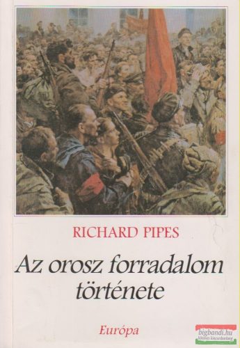 Richard Pipes - Az orosz forradalom története