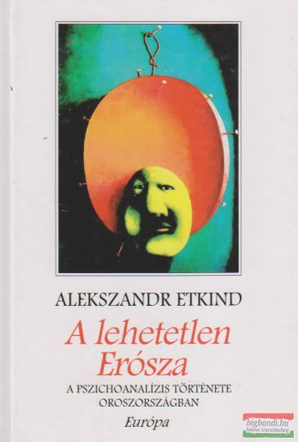 Alekszandr Etkind - A lehetetlen Erósza