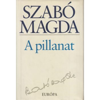 Szabó Magda - A ​pillanat