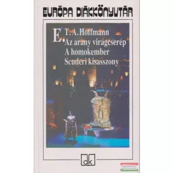   E.T.A. Hoffmann - Az arany virágcserép/ A homokember/ Scuderi kisasszony 