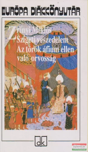 Zrínyi Miklós - Szigeti veszedelem / Az török áfium ellen való orvosság