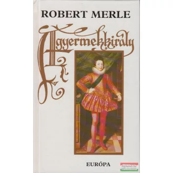 Robert Merle - A gyermekkirály