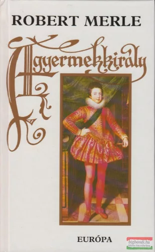 Robert Merle - A gyermekkirály