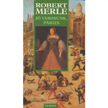 Robert Merle - Jó városunk, Párizs