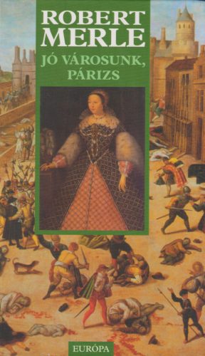 Robert Merle - Jó városunk, Párizs