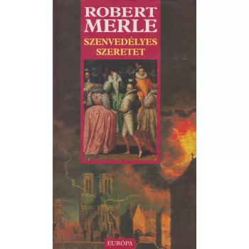 Robert Merle - Szenvedélyes szeretet 