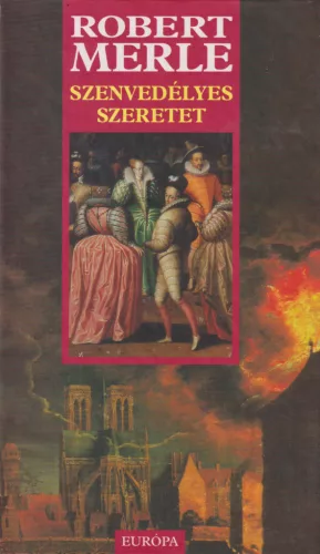 Robert Merle - Szenvedélyes szeretet 