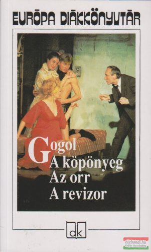 Gogol - A köpönyeg / Az orr / A revizor