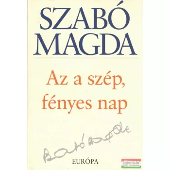 Szabó Magda - Az a szép, fényes nap