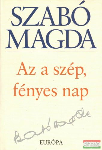 Szabó Magda - Az a szép, fényes nap