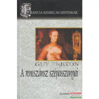 Guy Breton - A reneszánsz szépasszonyai