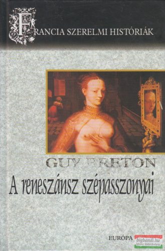 Guy Breton - A reneszánsz szépasszonyai