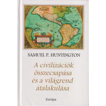   Samuel P. Huntington - A civilizációk összecsapása és a világrend átalakulása 