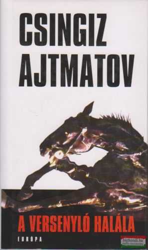 Csingiz Ajtmatov - A versenyló halála