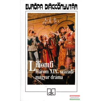 Liliomfi - Három XIX. századi magyar dráma