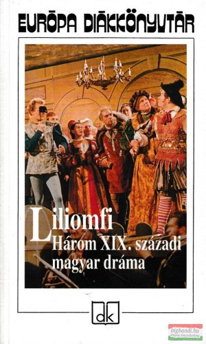 Liliomfi - Három XIX. századi magyar dráma