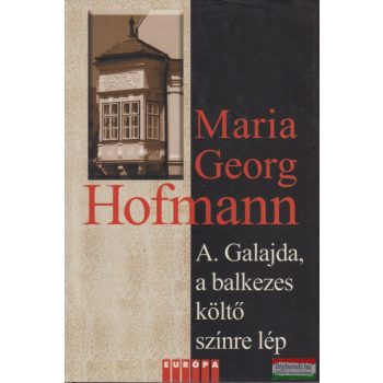   Maria Georg Hofmann - A. Galajda, a balkezes költő színre lép