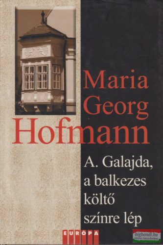 Maria Georg Hofmann - A. Galajda, a balkezes költő színre lép