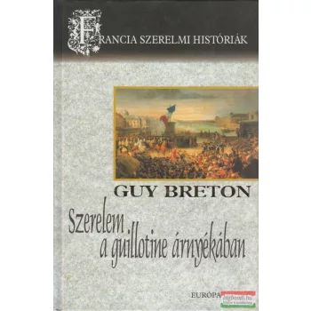 Guy Breton - Szerelem a guillotine árnyékában