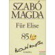 Szabó Magda - Für Elise