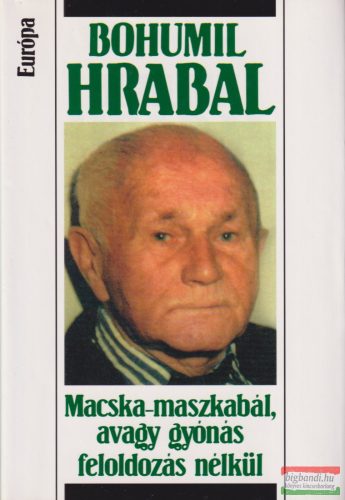 Bohumil Hrabal - Macska-maszkabál, ​avagy gyónás feloldozás nélkül