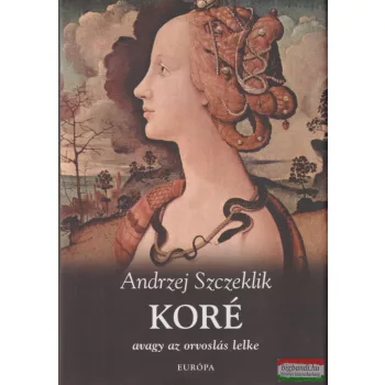 Andrzej Szczeklik - Koré - avagy az orvoslás lelke