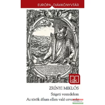   Zrinyi Miklós - Szigeti veszedelem / Az török áfium ellen való orvosság