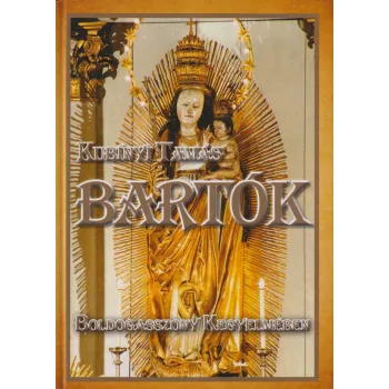 Kubínyi Tamás - Bartók I. - Boldogasszony kegyelmében