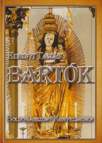 Kubínyi Tamás - Bartók I. - Boldogasszony kegyelmében