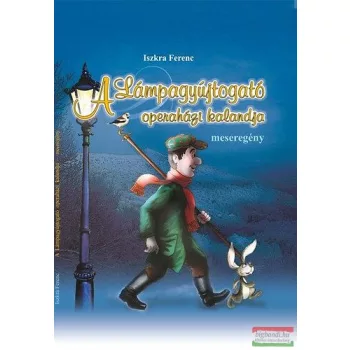 Iszkra Ferenc - A Lámpagyújtogató operaházi kalandja