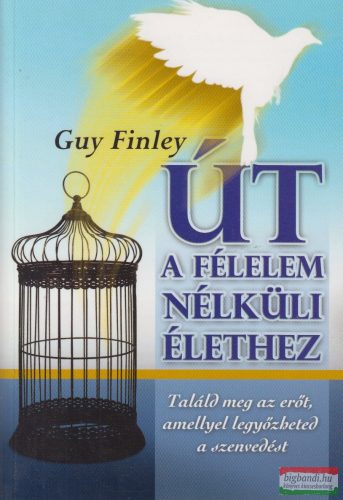 Guy Finley - Út a félelem nélküli élethez