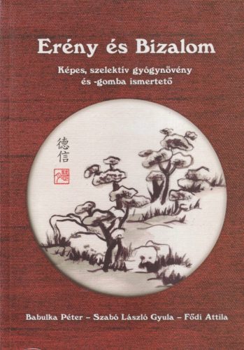 Erény és Bizalom - Képes, szelektív gyógynövény és -gomba ismertető