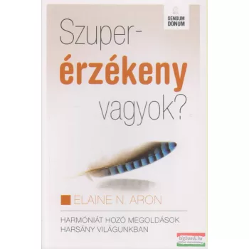 Elaine N. Aron - Szuperérzékeny vagyok?