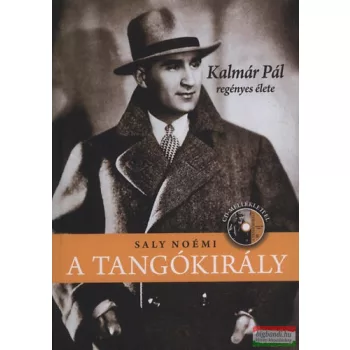   Saly Noémi - A tangókirály - Kalmár Pál regényes élete