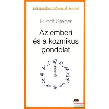 Rudolf Steiner - Az emberi és a kozmikus gondolat