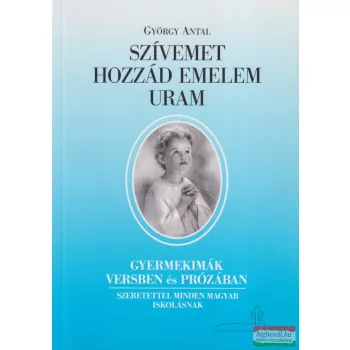 György Antal - Szívemet hozzád emelem Uram