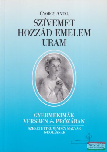 György Antal - Szívemet hozzád emelem Uram