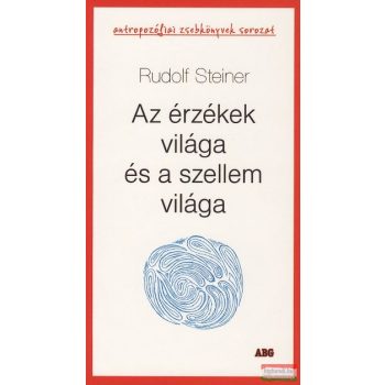Rudolf Steiner - Az érzékek világa és a szellem világa