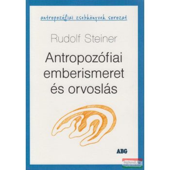 Rudolf Steiner - Antropozófiai emberismeret és orvoslás