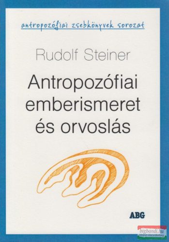 Rudolf Steiner - Antropozófiai emberismeret és orvoslás