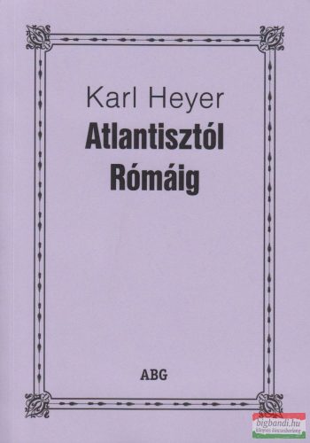 Karl Heyer - Atlantisztól Rómáig