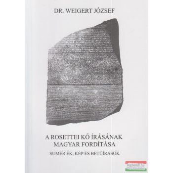   Dr. Weigert József - A rosettei kő írásának magyar fordítása
